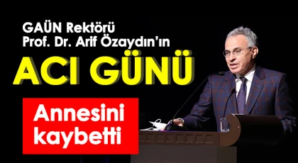 Rektör Özaydın'ın acı günü