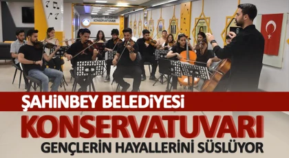 Şahinbey Belediyesi Konservatuvarı Gençlerin Hayallerini Süslüyor