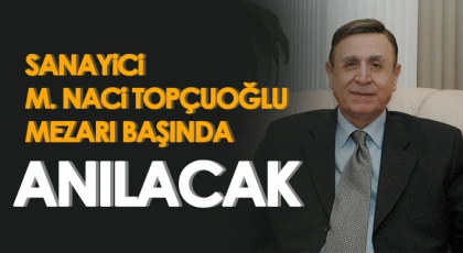 Sanayici M. Naci Topçuoğlu Mezarı Başında Anılacak