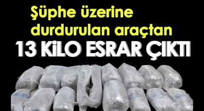 Şüphe üzerine durdurulan araçtan 13 kilo esrar çıktı