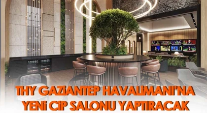THY Gaziantep Havalimanı’na Yeni CİP Salonu Yaptıracak