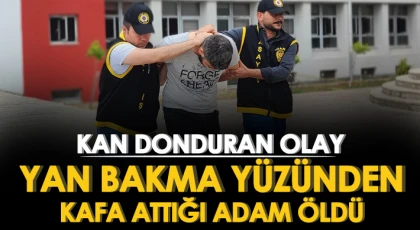 Yan bakma yüzünden kafa attığı adam öldü