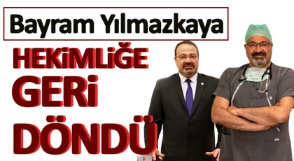 Yılmazkaya, hekimliğe geri döndü