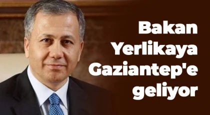 Bakan Yerlikaya Gaziantep'e geliyor