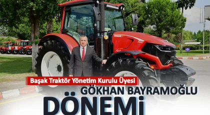 Başak Traktör Yönetim Kurulu Üyesi Gökhan Bayramoğlu Dönemi