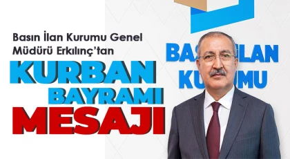 Basın İlan Kurumu Genel Müdürü Erkılınç’tan Kurban Bayramı mesajı