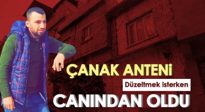 Çanak anteni düzeltmek isterken canından oldu