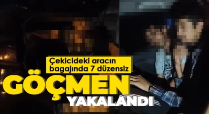 Çekicideki aracın bagajında 7 düzensiz göçmen yakalandı