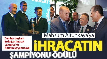Cumhurbaşkanı Erdoğan İhracat Şampiyonu Altunkaya’yı Kutladı