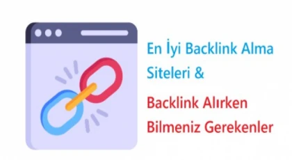 En İyi Backlink Alma Siteleri – Backlink Alırken Bilmeniz Gerekenler