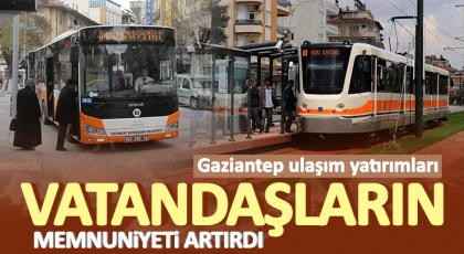 Gaziantep ulaşım yatırımları vatandaşların memnuniyeti artırdı