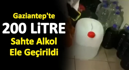 Gaziantep'te 200 litre sahte alkol ele geçirildi