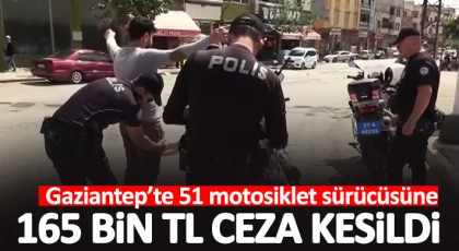 Gaziantep’te 51 motosiklet sürücüsüne 165 bin TL ceza kesildi