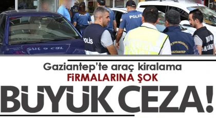  Gaziantep’te araç kiralama firmaları denetlendi