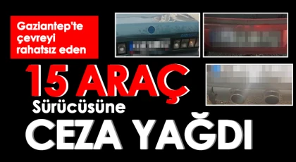  Gaziantep'te çevreyi rahatsız eden 15 araç sürücüsüne ceza