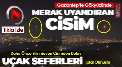 Gaziantep’te Havada Görülen Cisimler Merak Uyandırıyor