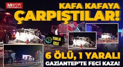 Gaziantep'te iki araç kafa kafaya çarpıştı: 6 ölü, 1 yaralı