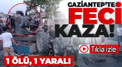 Gaziantep’te korkunç kaza: 1 ölü, 1 yaralı