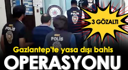 Gaziantep'te yasa dışı bahis operasyonu!