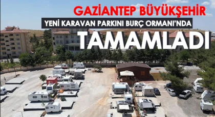 Gaziantep’te yeni karavan parkı Burç Ormanı’nda tamamlandı