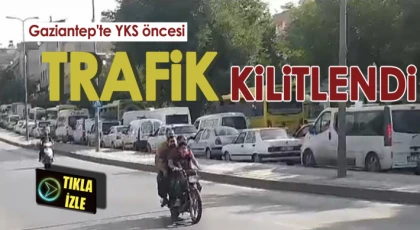 Gaziantep'te YKS öncesi trafik kilitlendi