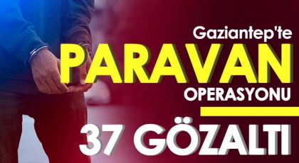 Gaziantep'teki paravan operasyonunda 37 gözaltı