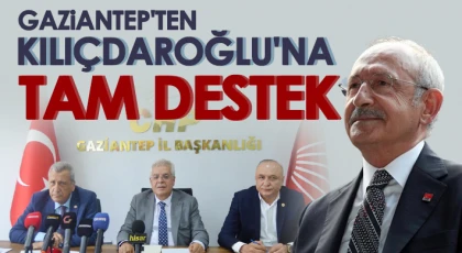 Gaziantep'ten Kılıçdaroğlu'na tam destek