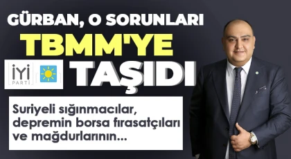 Gürban, o sorunları TBMM'ye taşıdı