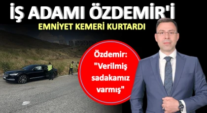 İş adamı Özdemir'i emniyet kemeri kurtardı