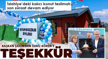 İslahiye’deki kalıcı konut teslimatı son süraat devam ediyor