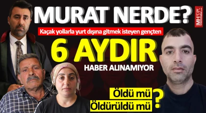 Kaçak yollarla yurt dışına gitmek isteyen gençten 6 aydır haber alınamıyor