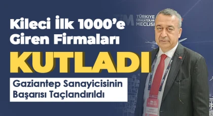 Kileci İlk 1000’e Giren Firmaları Kutladı