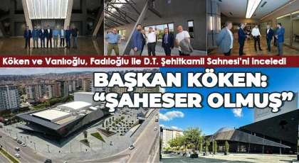 Köken ve Vanlıoğlu, Fadıloğlu ile D.T. Şehitkamil Sahnesi’ni inceledi