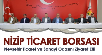 Nizip Ticaret Borsası Nevşehir Ticaret ve Sanayi Odasını ziyaret etti