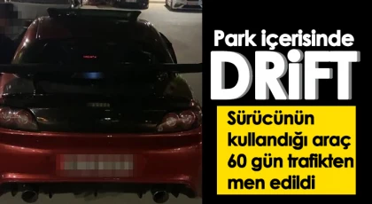  Park içerisinde drift atan sürücüye 33 bin lira ceza