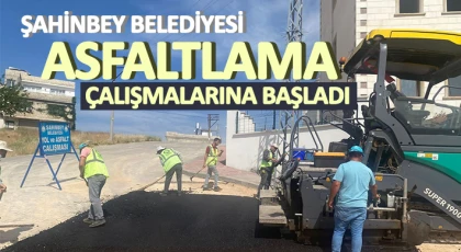 Şahinbey Belediyesi asfaltlama çalışmalarına başladı