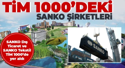 SANKO Dış Ticaret ve SANKO Tekstil TiM 1000’de yer aldı