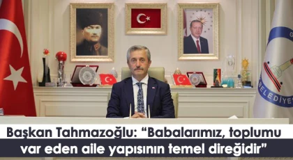 Tahmazoğlu'ndan Babalar Günü mesajı