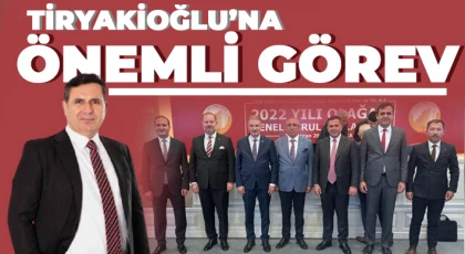 Tiryakioğlu’na önemli görev...