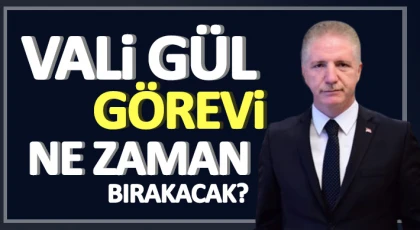 Vali Gül görevi ne zaman bırakacak? İşte detaylar...
