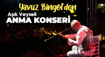 Yavuz Bingöl’den Aşık Veyseli Anma Konseri