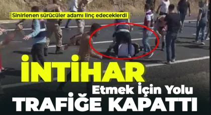 Yolu trafiğe kapattı, linç edilmekten jandarma kurtardı