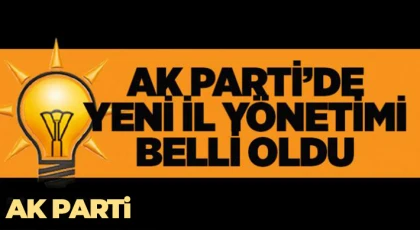 AK Parti'de il yönetimi belli oldu