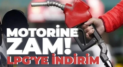 Akaryakıtta tabela değişiyor! Motorine zam, LPG'ye indirim!