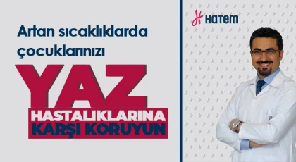 Artan sıcaklıklarda çocuklarınızı yaz hastalıklarına karşı koruyun