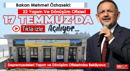 Bakan Özhaseki: 22 Yapım ve Dönüşüm Ofisleri 17 Temmuz’da açılıyor