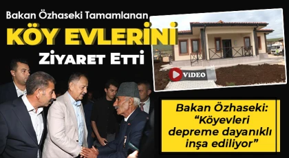 Bakan Özhaseki: Köyevleri depreme dayanıklı inşa ediliyor