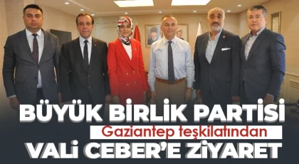 Büyük Birlik Partisi Gaziantep teşkilatından Vali Ceber’e ziyaret