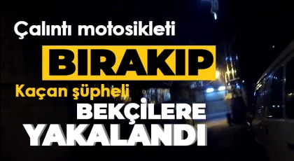 Çalıntı motosikleti bırakıp kaçan şüpheli bekçilere yakalandı