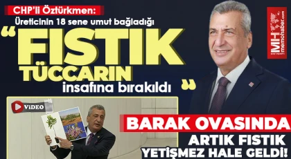  CHP’li Öztürkmen: Üreticinin 18 sene umut bağladığı fıstık tüccarın insafına bırakıldı